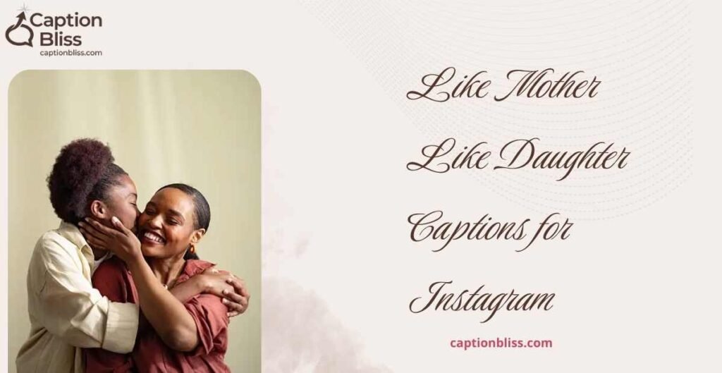 Like Mother Like Daughter Captions for Instagram
