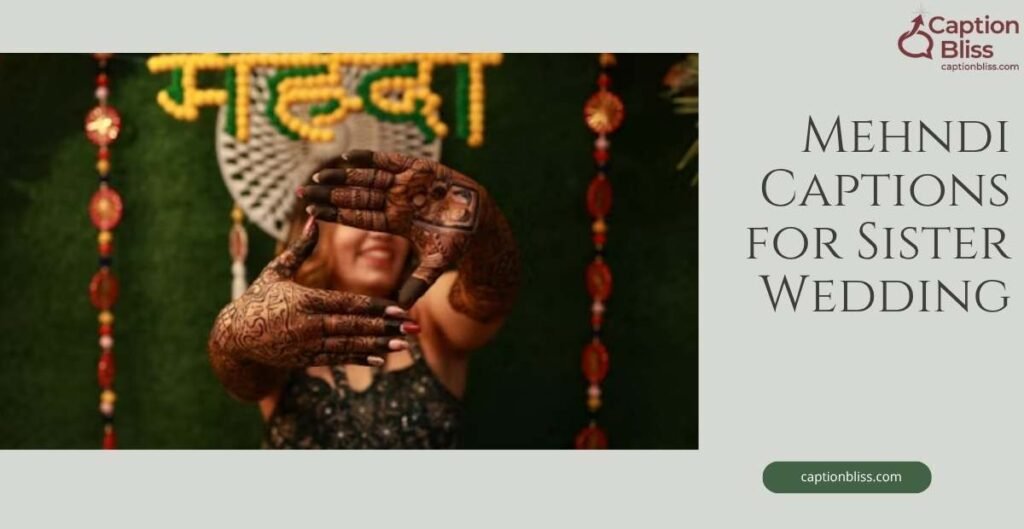 Mehndi Captions for Sister Wedding