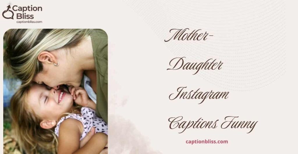 Mother-Daughter Instagram Captions Funny