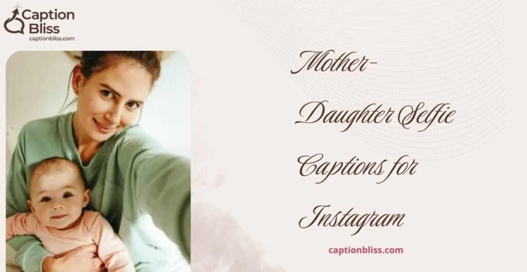 Mother-Daughter Selfie Captions for Instagram