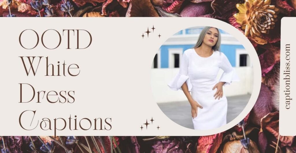 OOTD White Dress Captions