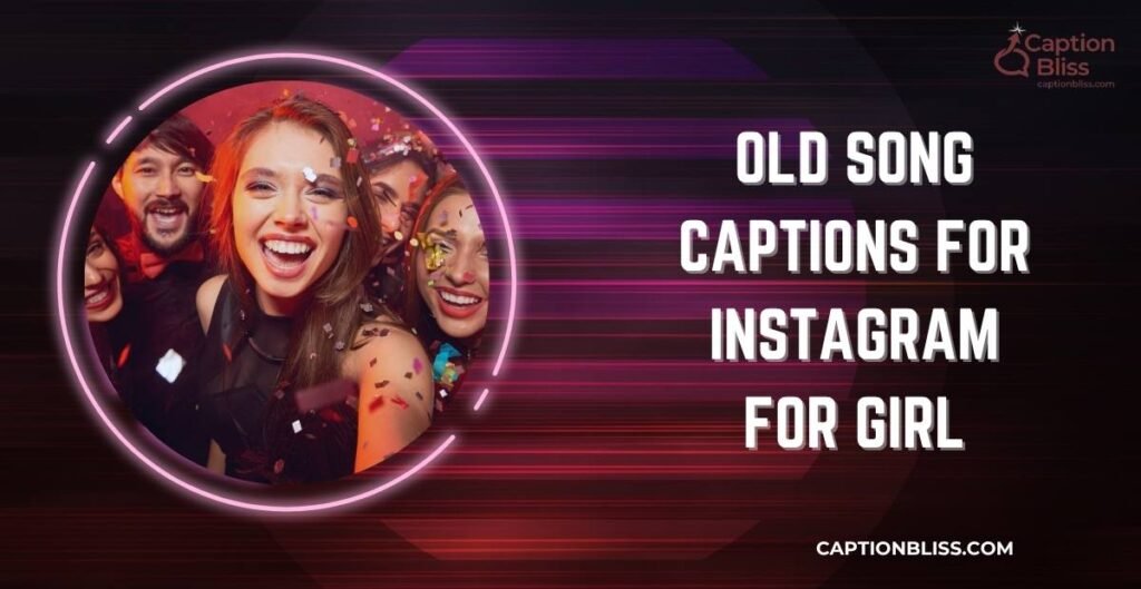 Old Song Captions for Instagram for Girl