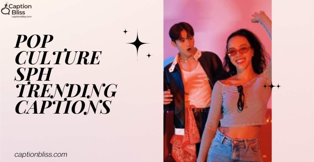 Pop Culture SPH Trending Captions