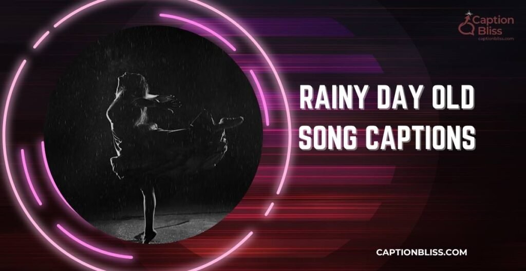 Rainy Day Old Song Captions