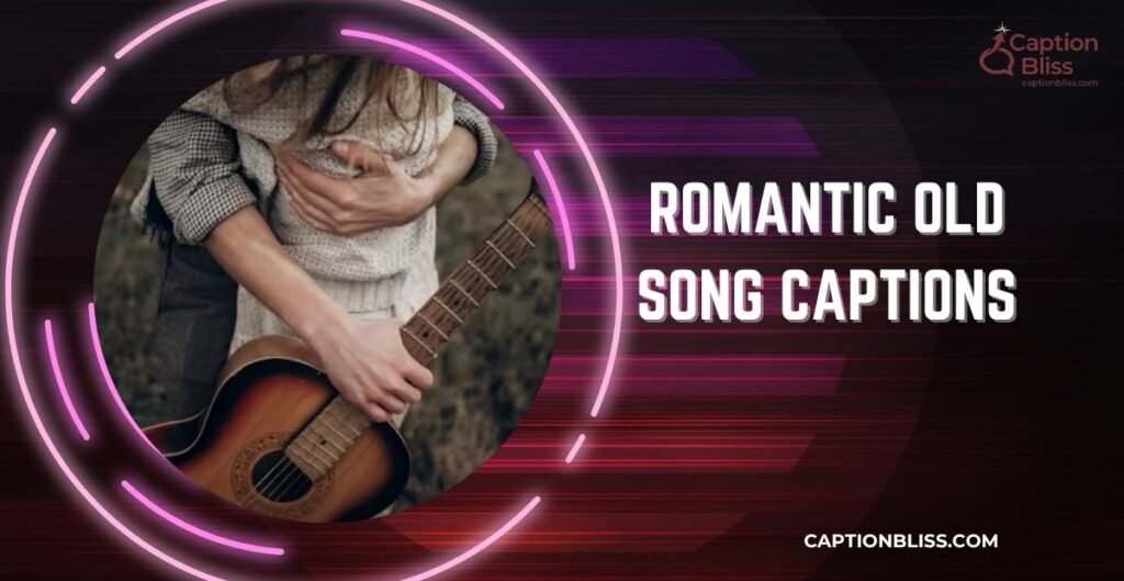 Romantic Old Song Captions