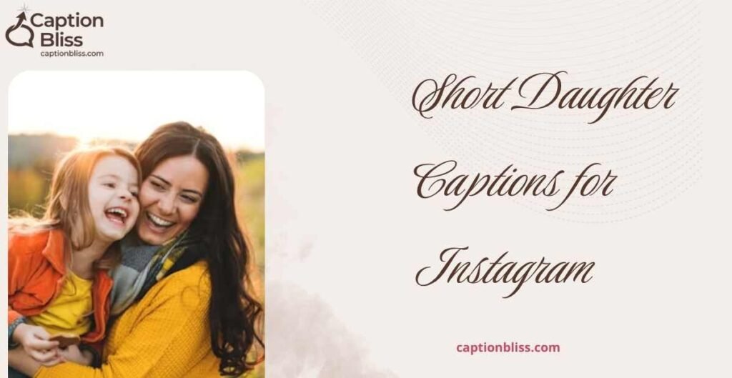 Short Daughter Captions for Instagram