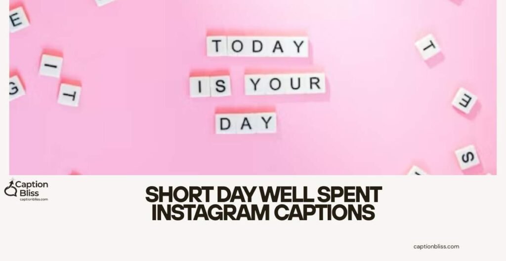Short Day Well Spent Instagram Captions