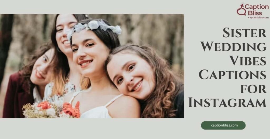 Sister Wedding Vibes Captions for Instagram