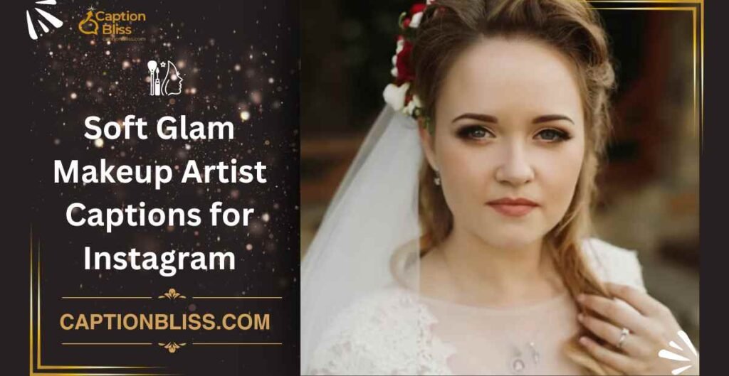 Soft Glam Makeup Artist Captions for Instagram