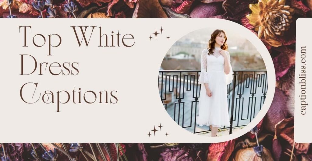 Top White Dress Captions