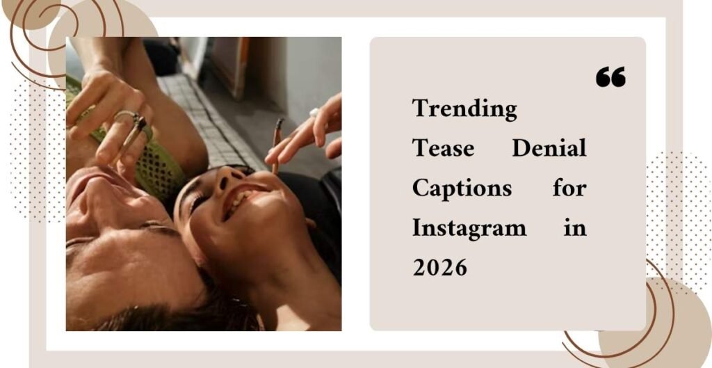 Trending Tease Denial Captions for Instagram in 2026