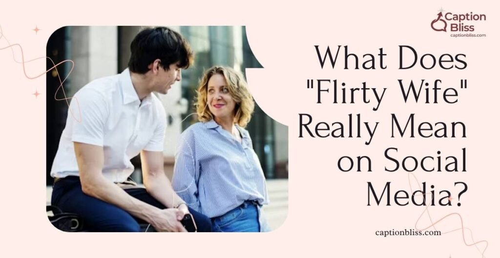 What Does Flirty Wife Really Mean on Social Media