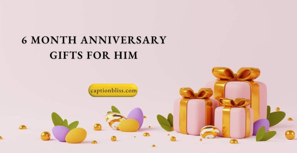 6 Month Anniversary Gifts for Him