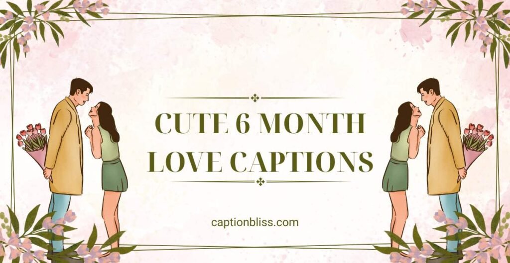 Cute 6 Month Love Captions