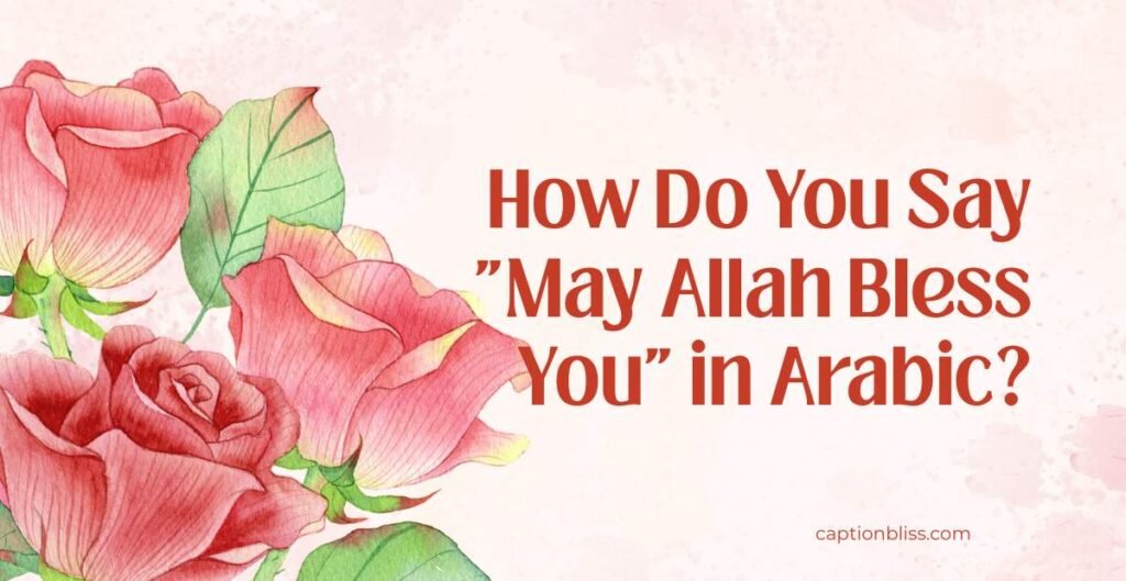 How Do You Say May Allah Bless You in Arabic