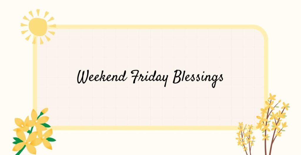 Weekend Friday Blessings