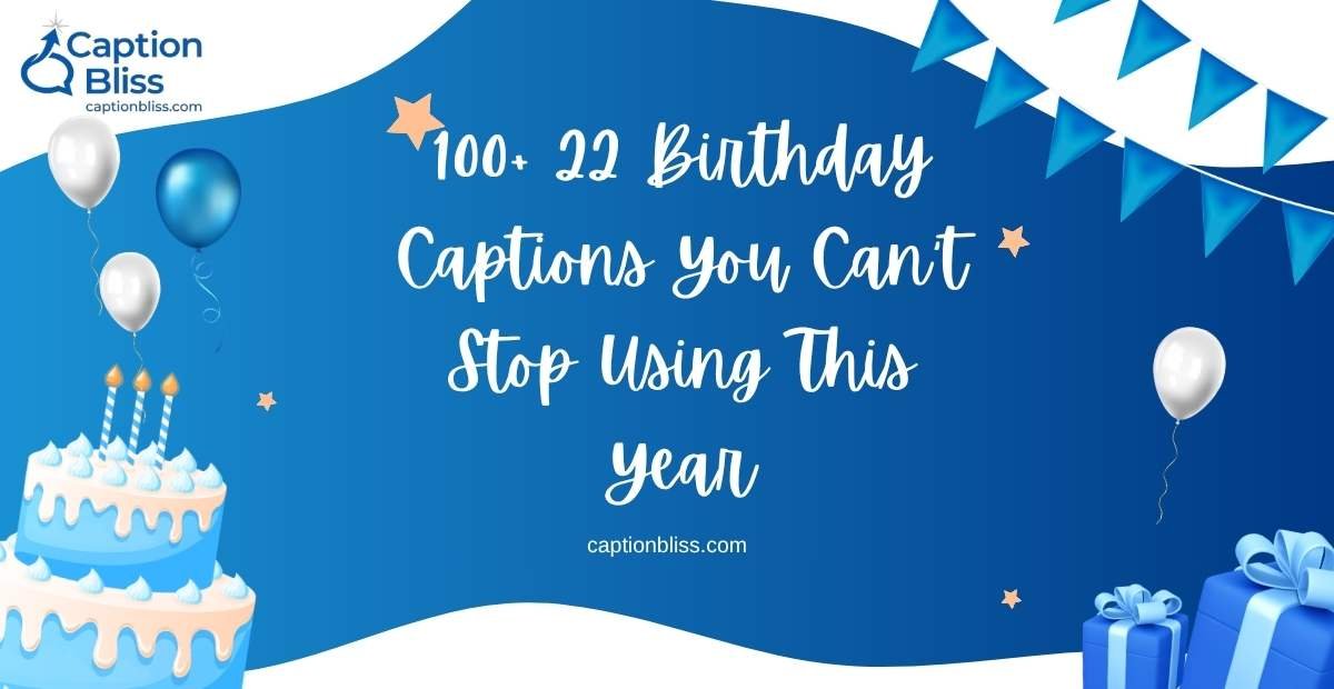 100+ 22 Birthday Captions You Can't Stop Using This Year