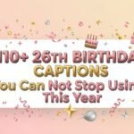 110+ 26th Birthday Captions You Can Not Stop Using This Year