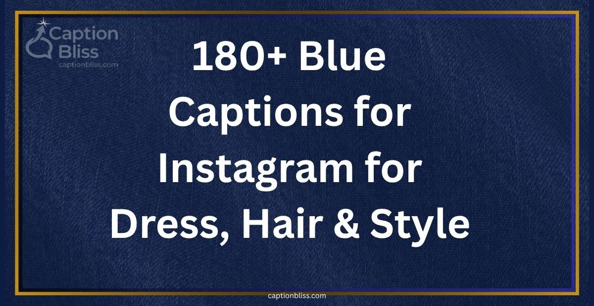 180+ Blue Captions for Instagram for Dress, Hair & Style