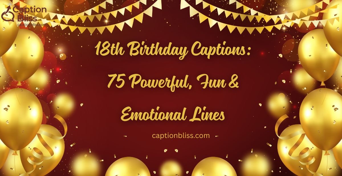 18th Birthday Captions 75 Powerful, Fun & Emotional Lines