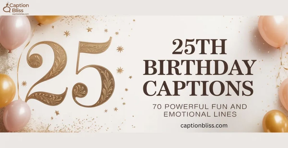 25th Birthday Captions 70 Powerful, Fun and Emotional Lines