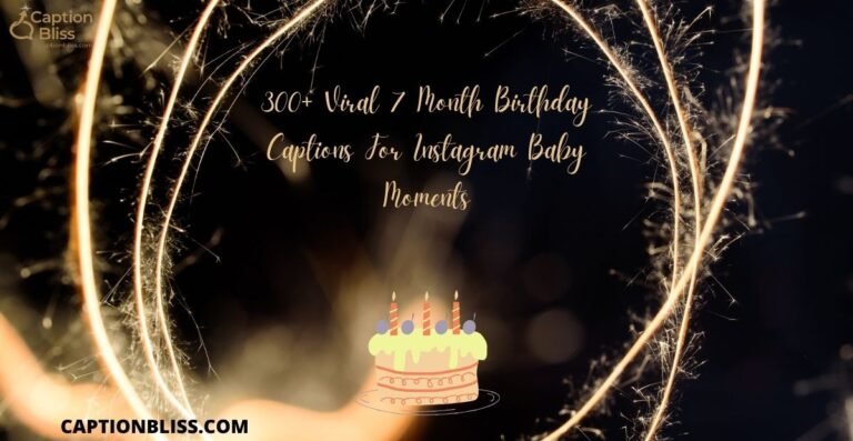 300+ Viral 7 Month Birthday Captions For Instagram Baby Moments