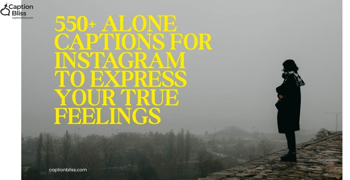 550+ Alone Captions for Instagram to Express Your True Feelings