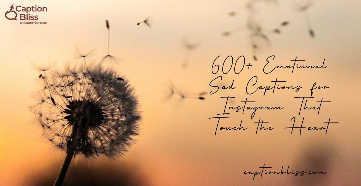 600+ Emotional Sad Captions for Instagram That Touch the Heart