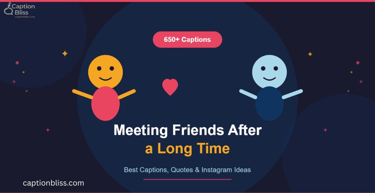 _650+ Meeting Friends After a Long Time Captions