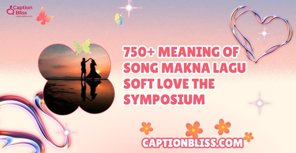 750+ Meaning of Song Makna Lagu Soft Love The Symposium Hidden Messages You Should Know