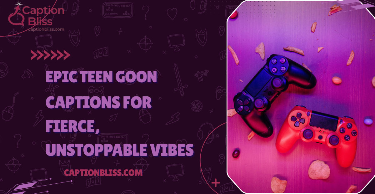 Epic Teen Goon Captions for Fierce, Unstoppable Vibes