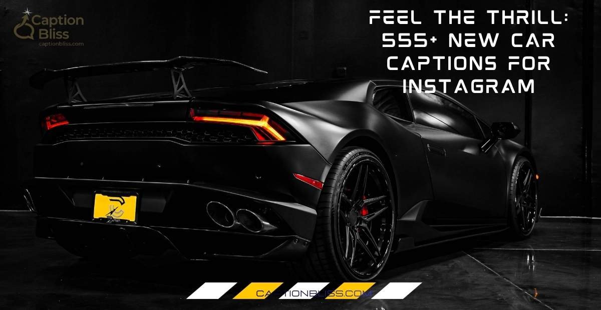 Feel the Thrill 555+ New Car Captions for Instagram