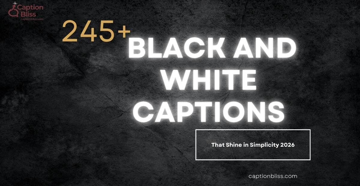 245+ Black and White Captions That Shine in Simplicity 2026