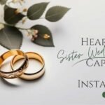 575+ Heartfelt Sister Wedding Captions for Instagram