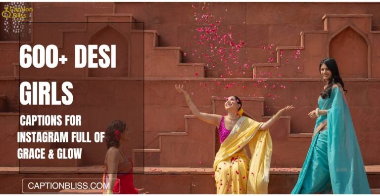 600+ Desi Girls Captions for Instagram Full of Grace & Glow
