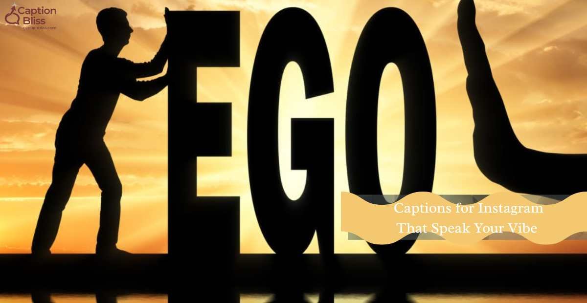 600+ Ego Captions for Instagram That Speak Your Vibe