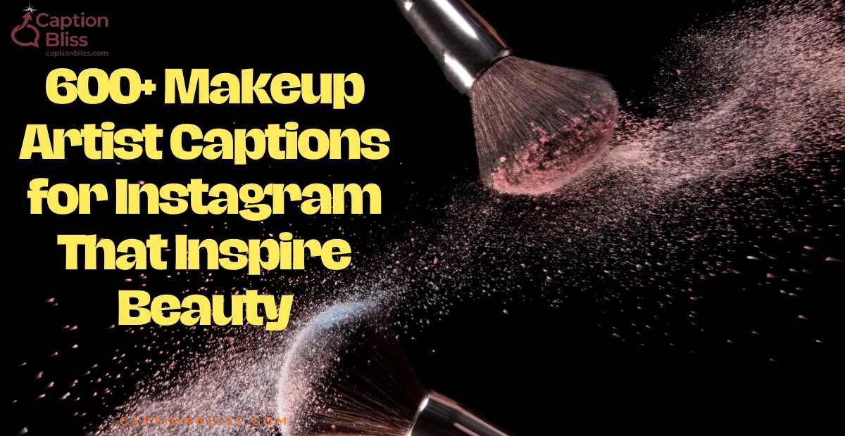 600+ Makeup Artist Captions for Instagram That Inspire Beauty