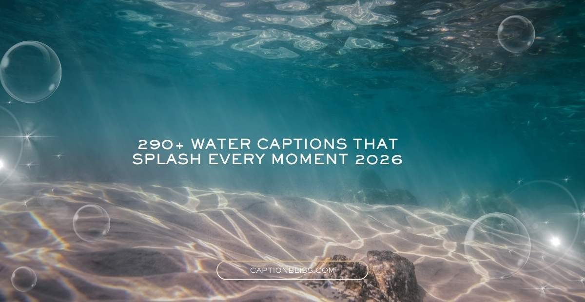 290+ Water Captions That Splash Every Moment 2026