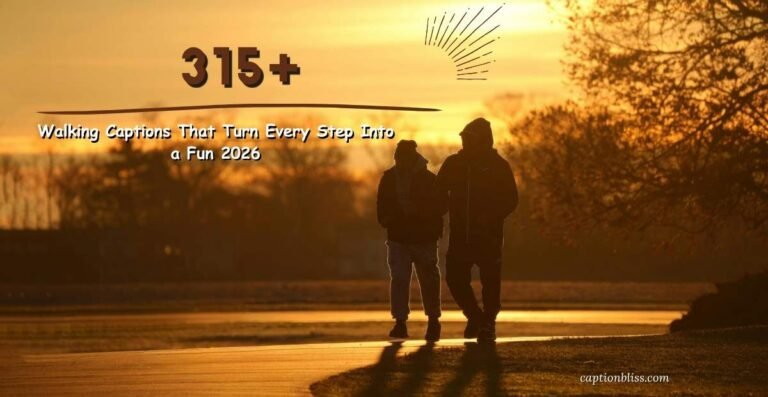315+ Walking Captions That Turn Every Step Into a Fun 2026