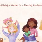 90 Powerful Being a Mother Is a Blessing Quotes About Love
