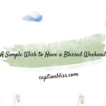 A Simple Wish to Have a Blessed Weekend