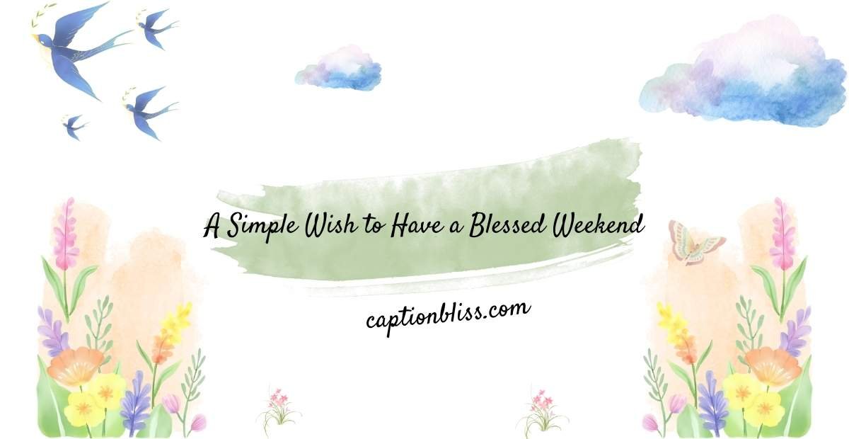 A Simple Wish to Have a Blessed Weekend