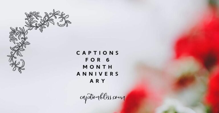 Captions for 6 Month Anniversary
