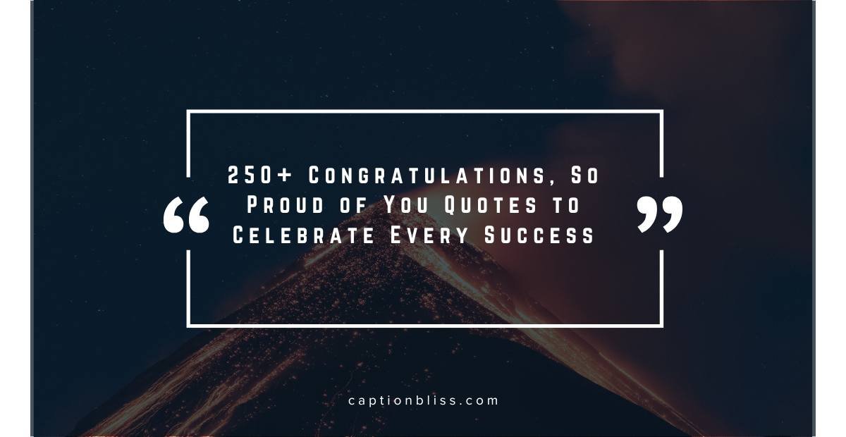 250+ Congratulations, So Proud of You Quotes to Celebrate Every Success