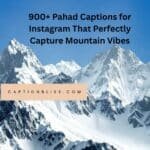 900+ Pahad Captions for Instagram That Perfectly Capture Mountain Vibes